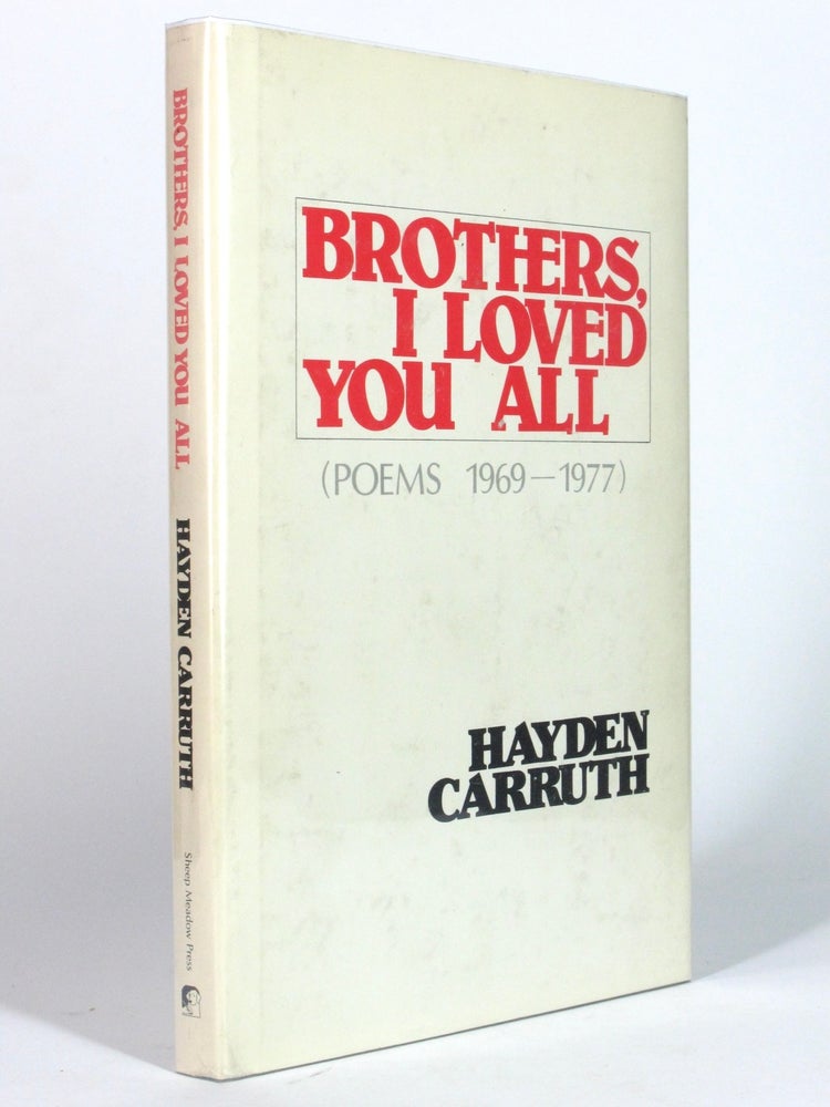 Item #5134 Brothers, I Loved You All (Poems, 1969 - 1977). Hayden CARRUTH.