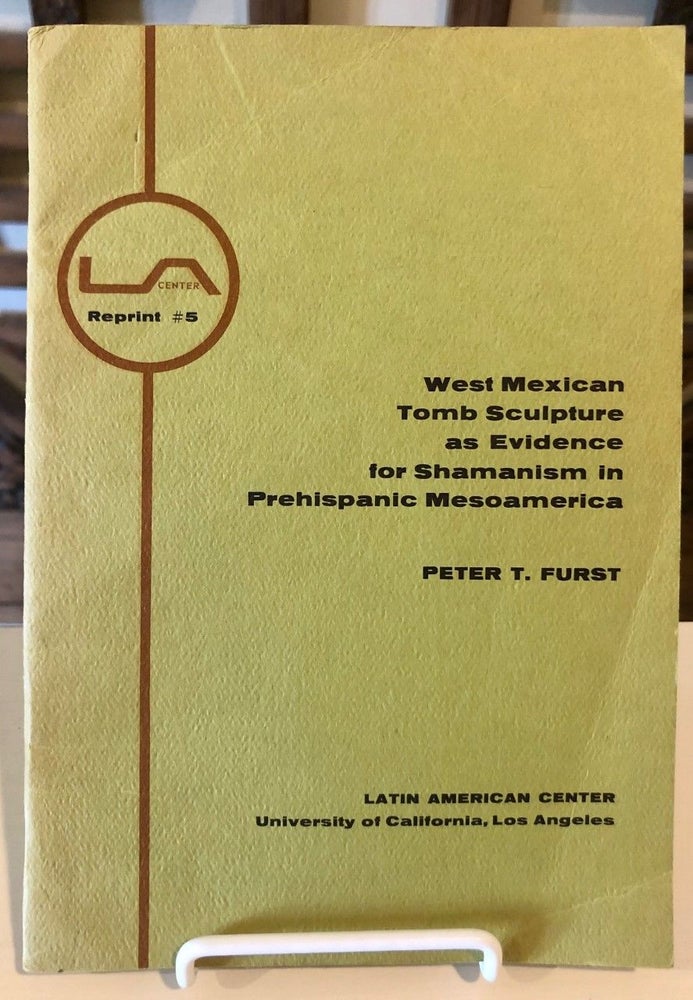 Item #520 West MexicanTomb Sculpture as Evidence for Shamanism in Prehispanic MesoAmerica; Number 5 in the publisher's reprint series. Peter T. FURST.