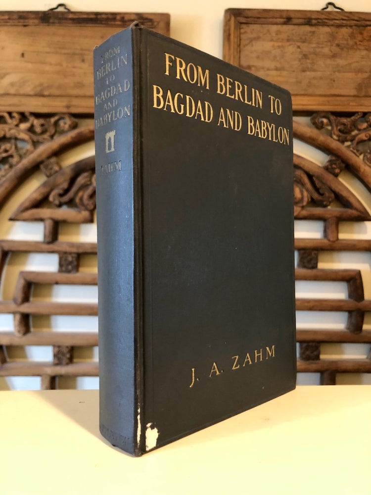 Item #5215 From Berlin to Bagdad and Babylon. J. A. ZAHM.