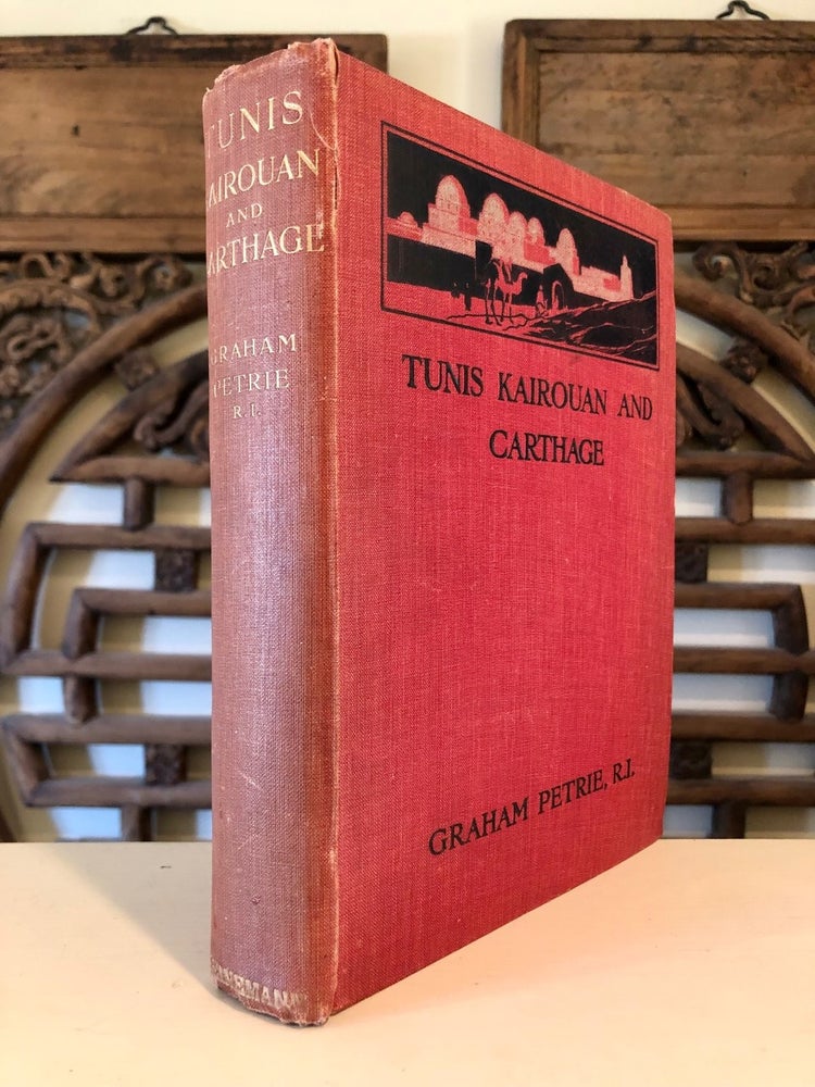 Item #5258 Tunis, Kairouan and Carthage Described and Illustrated with 48 Paintings by the Author. Graham PETRIE.