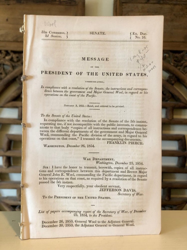 Item #5287 The Instructions and Correspondence Between the Government and Major General Wool, in Regard to His Operations on the Coast of the Pacific [communicated under cover of] Message of the President of the United States. [WITH related Message] Senate Exec. Doc. 25. John E. WOOL.