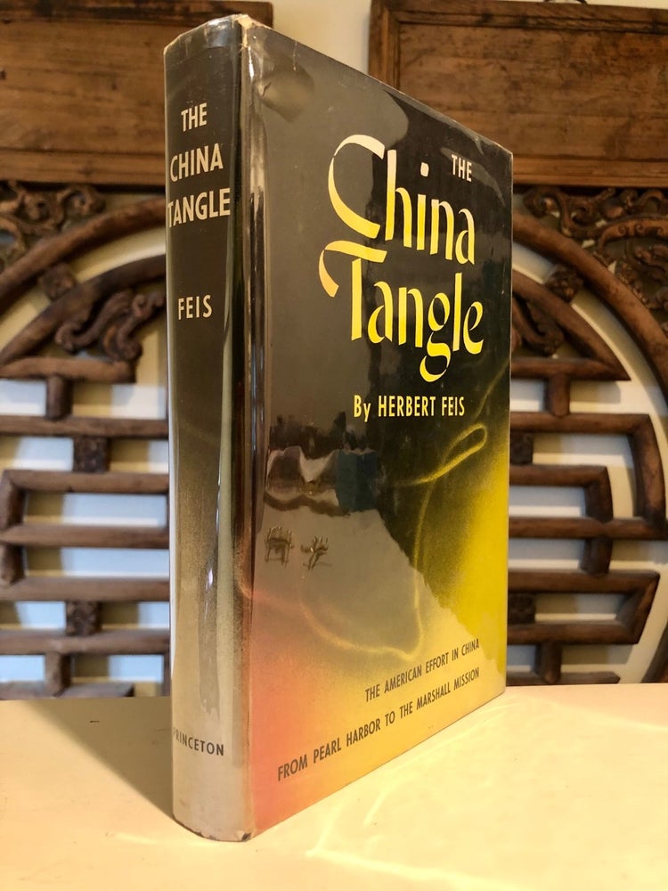 Item #5307 The China Tangle The American Effort in China from Pearl Harbor to the Marshall Mission. Herbert FEIS.