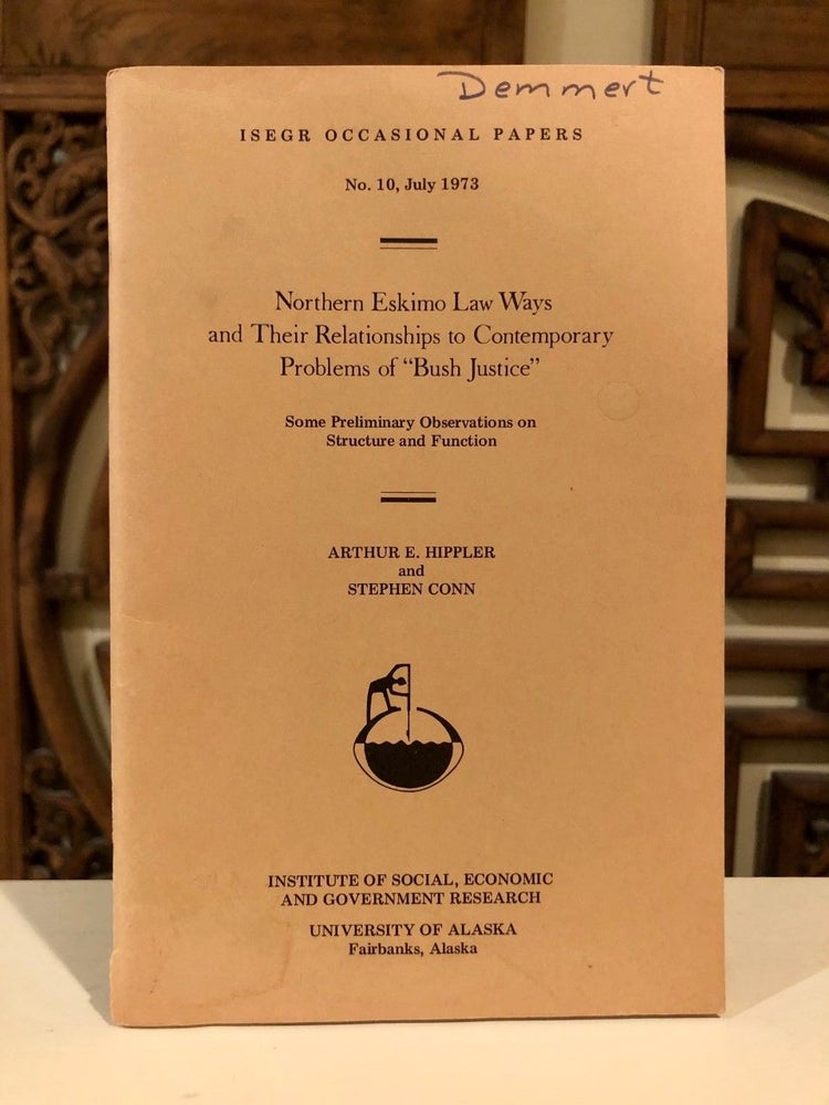 Item #531 Northern Eskimo Law Ways and Their Relationship to Contemporary Problems of "Bush Justice" Some Preliminary Observations on Structure and Function; ISEGR Occasional Papers No. 10, July 1973. Arthur HIPPLER, Stephen Conn.