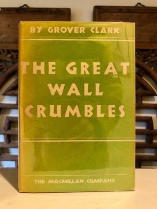 Item #5310 The Great Wall Crumbles. Grover CLARK