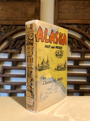 Item #5311 Alaska Past and Present. CLarence C. HULLEY PhD