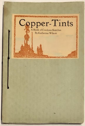Item #5325 Copper-Tints A Book of Cordova Sketches. Eustace P. ZIEGLER, Katherine WILSON