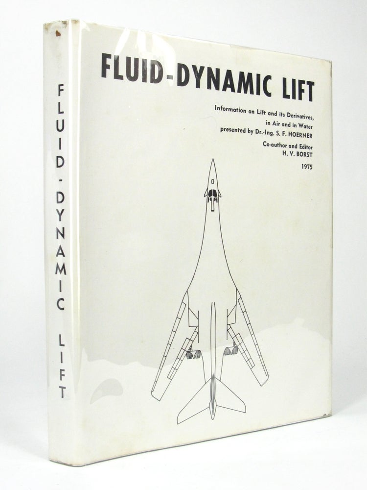 Item #5345 Fluid-Dynamic Lift Practical Information on Aerodynamic and Hydrodynamic Lift. Sighard F. HOERNER, Henry V. Borst.