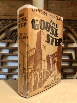 Item #5430 The Goose-Step A Study of American Education. Upton SINCLAIR