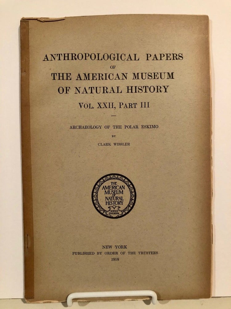 Item #547 Archaeology of the Polar Eskimo; Anthropological Papers of the American Museum of Natural History Vol. XXII, Part III. Clark WISSLER.