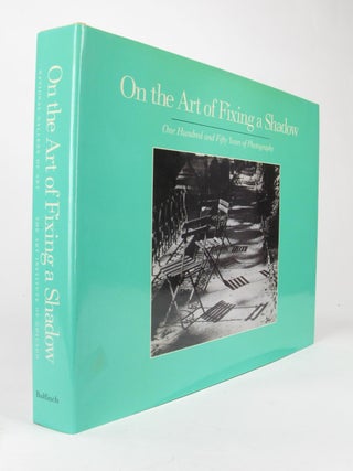 Item #5520 On the Art of Fixing a Shadow, One Hundred and Fifty Years of Photography [Exhibition...