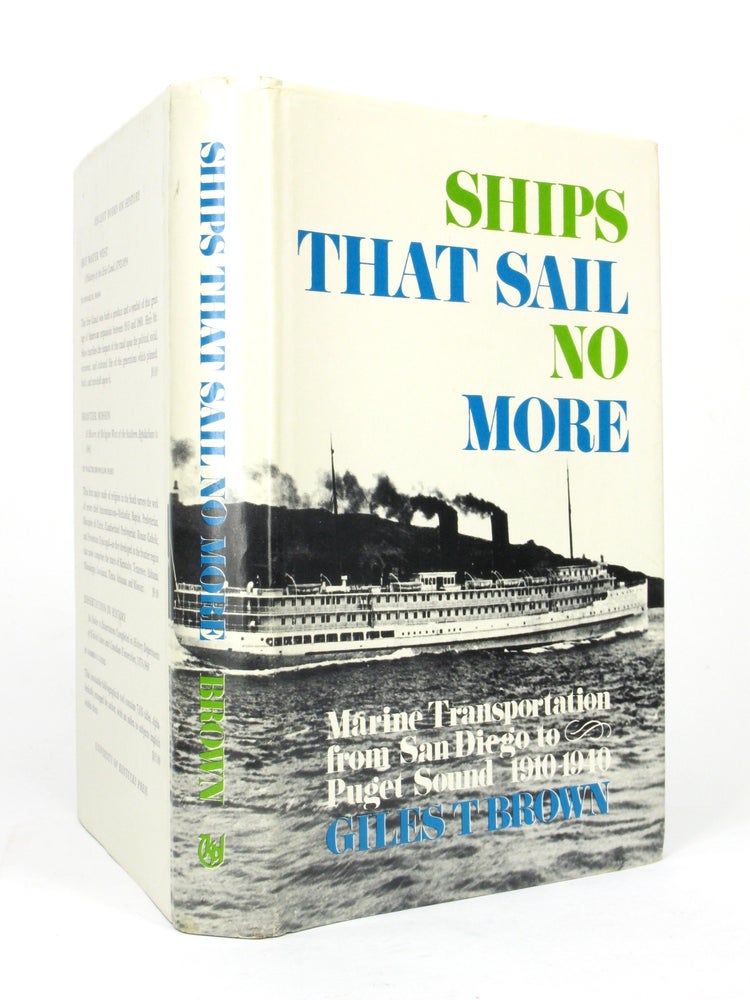 Item #5521 Ships That Sail No More: Marine Transportation from San Diego to Puget Sound, 1910 - 1940. Giles T. BROWN.
