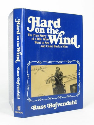Item #5522 Hard On the Wind: The True Story of a Boy Who Went to Sea and Came Back a Man. Russ...