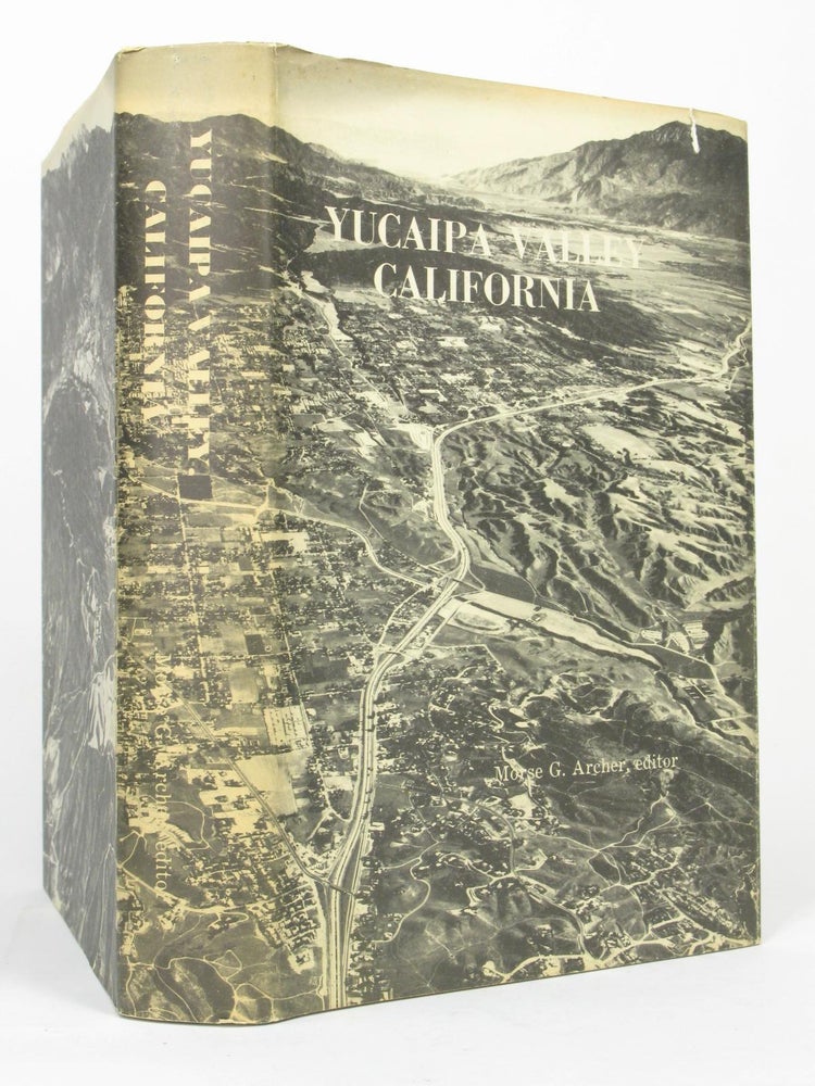Item #5523 Yucaipa Valley California: A Saga of Ordinary People With Extra-Ordinary Dreams. Morse G. ARCHER.