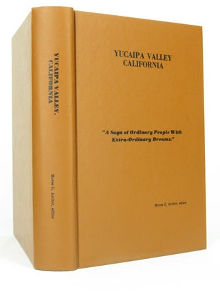 Yucaipa Valley California: A Saga of Ordinary People With Extra-Ordinary Dreams