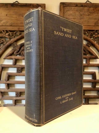 Item #5545 'Twixt Sand and Sea Sketches and Studies in North Africa. Cyril Fletcher GRANT, L. Grant