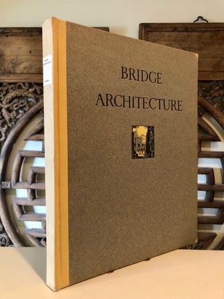 Bridge Architecture Containing Two-Hundred Illustrations of Notable Bridges of the World, Ancient and Modern with Descriptive, Historical and Legendary Text