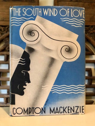 Item #5689 The South Wind of Love Being a Book of "The Four Winds of Love" Compton MacKENZIE