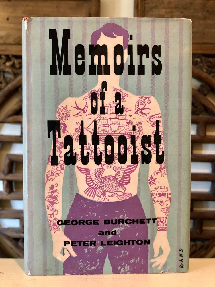 Item #5756 Memoirs of a Tattooist From the Notes, Diaries and Letters of the Late "King of Tattooists" George BURCHETT, Peter Leighton, compiler and.