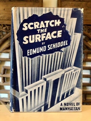 Item #5772 Scratch the Surface (dust jacket title continues:) A Novel of Manhattan. Edmund SCHIDDEL