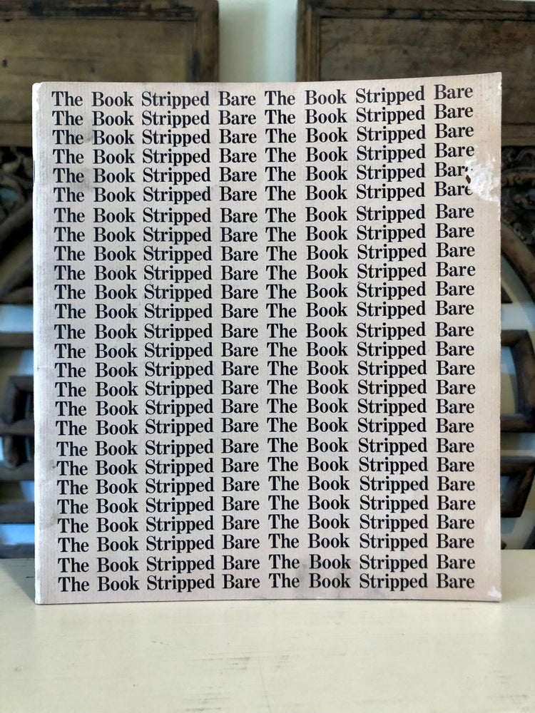 Item #5864 The Book Stripped Bare: A Survey of Books by 20th Century Artists and Writers. Arthur COHEN, Elaine Lustig Cohen, Collection Exhibition Catalog.