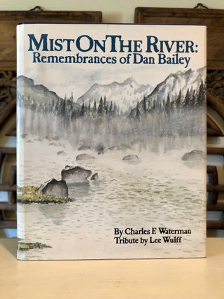 Item #5925 Mist on the River: Remembrances of Dan Bailey. Charles F. WATERMAN