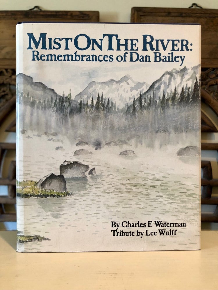Item #5925 Mist on the River: Remembrances of Dan Bailey. Charles F. WATERMAN.