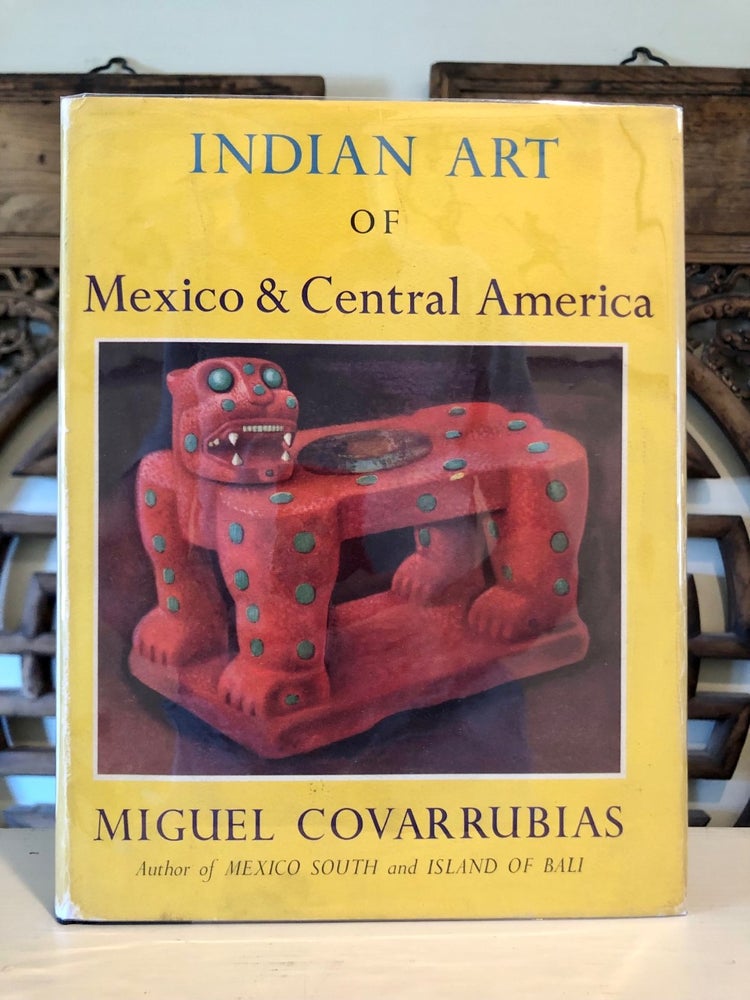 Item #5927 Indian Art of Mexico and Central America. Miguel COVARRUBIAS.