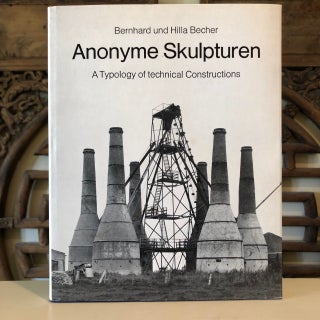 Item #6009 Anonyme Skulpturen A Typology of Technical Constructions. Bernhard und Hilla BECHER