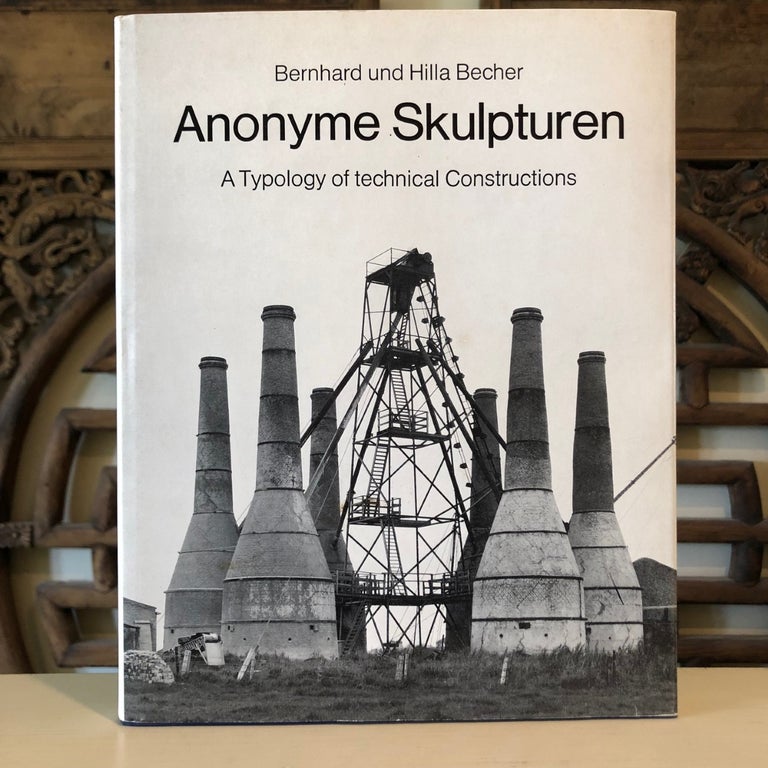 Item #6009 Anonyme Skulpturen A Typology of Technical Constructions. Bernhard und Hilla BECHER.