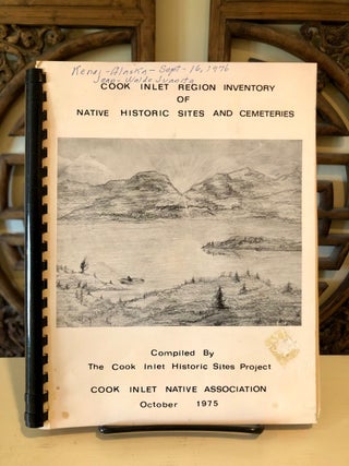 Item #6013 Cook Inlet Region Inventory of Native Historic Sites and Cemeteries. Gregg BRELSFORD,...