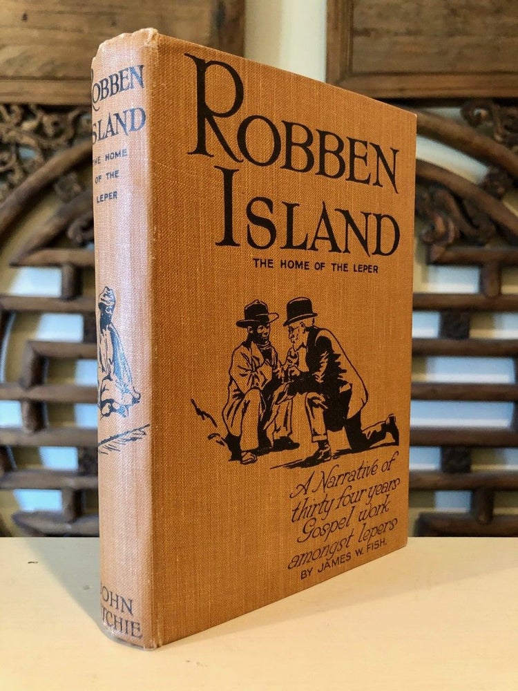 Item #602 Robben Island An Account of Thirty-four Years' Gospel Work Amongst Lepers of South Africa. James W. FISH.