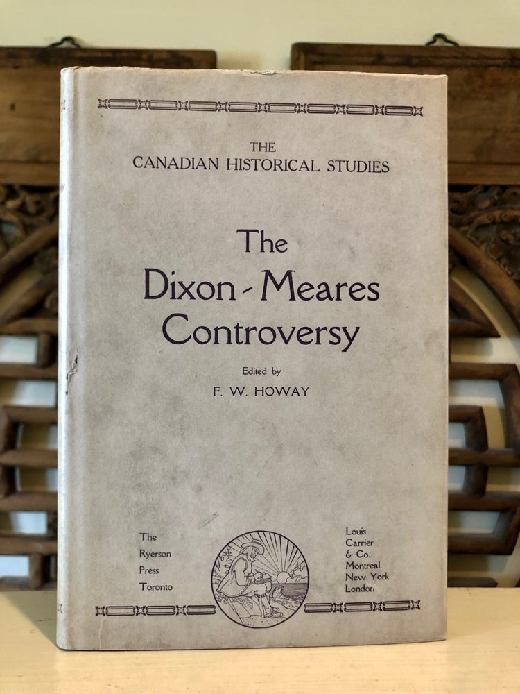 Item #6068 The Dixon-Meares Controversy Containing "Remarks on the Voyages of John Meares" by George Dixon, "An Answer to Mr. George Dixon" by John Meares, and "Further Remarks on the Voyages of John Meares" by George Dixon - Edition Limited to 500 Copies. F. W. HOWAY.