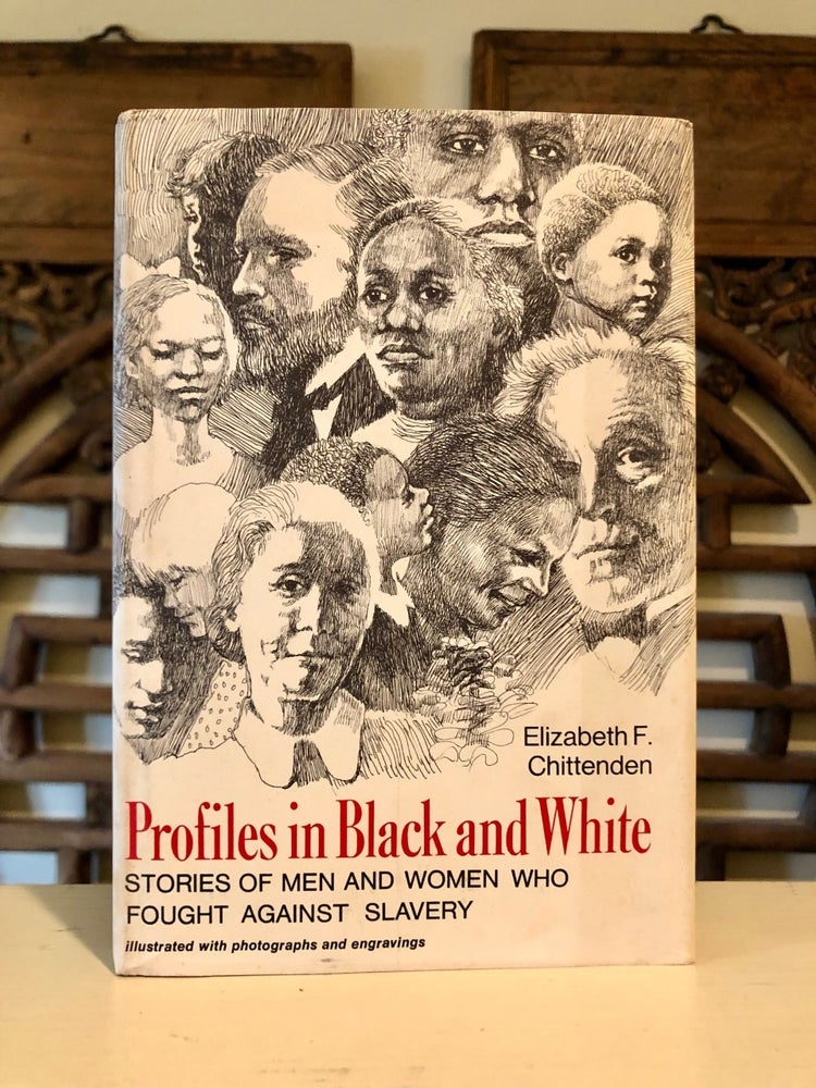 Item #6079 Profiles in Black and White Stories of Men and Women Who Fought Against Slavery - SIGNED copy. Elizabeth F. CHITTENDEN.