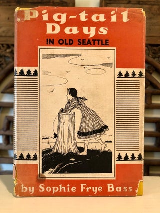 Item #6142 Pig-Tail Days in Old Seattle; Illustrations by Florenz Clark - INSCRIBED Copy. Sophie...