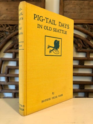 Pig-Tail Days in Old Seattle; Illustrations by Florenz Clark - INSCRIBED Copy