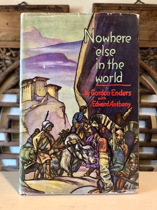 Item #6188 Nowhere Else in the World - SIGNED copy. Gordon B. ENDERS, Edward Anthony