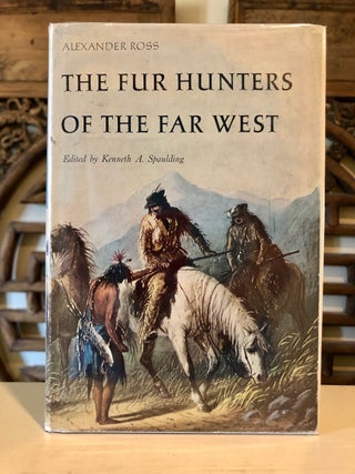Item #6192 The Fur Hunters of the Far West. Alexander ROSS, Kenneth Spaulding, ed. and intro