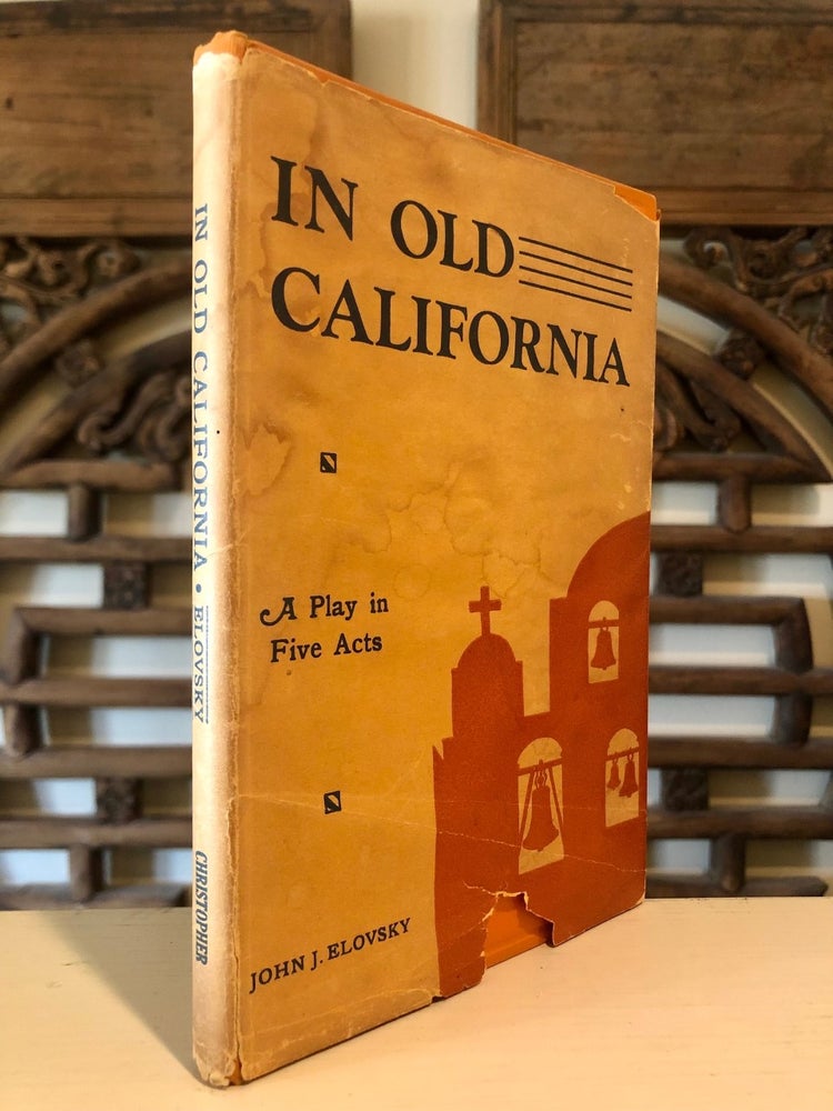 Item #6214 With Lengthy Inscription: In Old California A Play in Five Acts. John J. ELOVSKY.