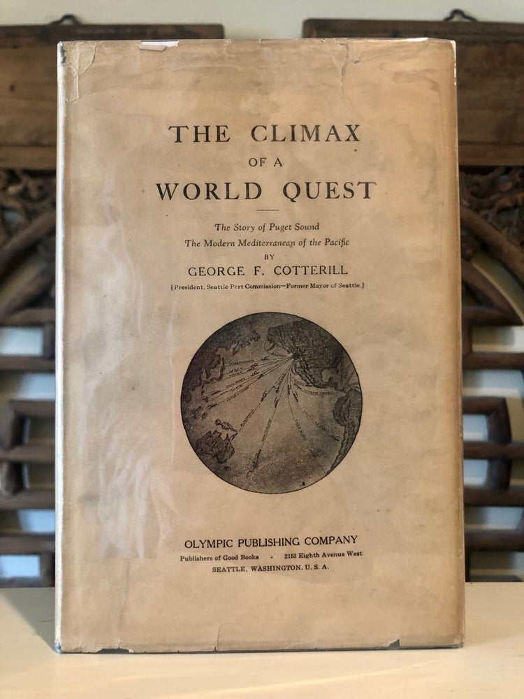 Item #6215 Inscribed w/Dust Jacket: The Climax of a World Quest The Story of Puget Sound The Modern Mediterranean of the Pacific. George F. COTTERILL, Fletcher.