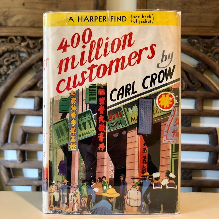 Item #6243 With Dust Jacket: Four Hundred Million Customers The Experiences - Some Happy, Some Sad of an American in China, and What They Taught Him [400 Million]. Carl CROW.