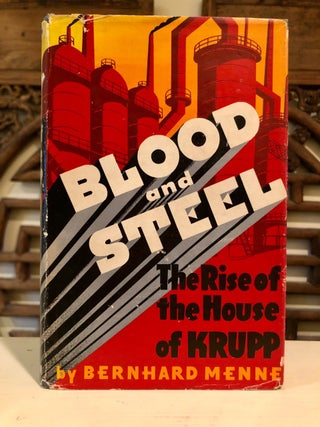 Item #6260 Blood and Steel The Rise of the House of Krupp. Bernhard MENNE