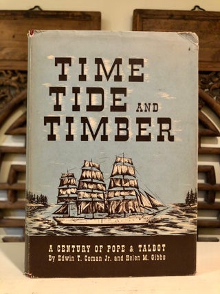 Item #6262 Time Tide And Timber A Century of Pope & Talbot. Jr. Ediwn T. COMAN, Helen M. Gibbs