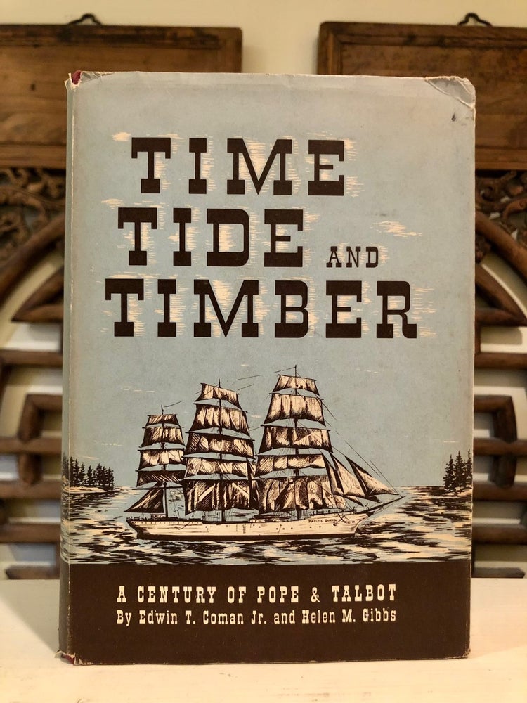Item #6262 Time Tide And Timber A Century of Pope & Talbot. Jr. Ediwn T. COMAN, Helen M. Gibbs.