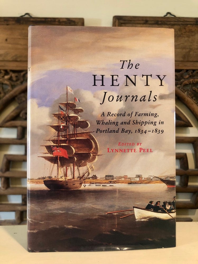 Item #6275 The Henty Journals: A Record of Farming, Whaling and Shipping at Portland Bay, 1834 - 1839. Lynnette PEEL.