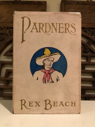 Item #6283 Pardners - In the Scarce Dust Jacket. Rex E. BEACH