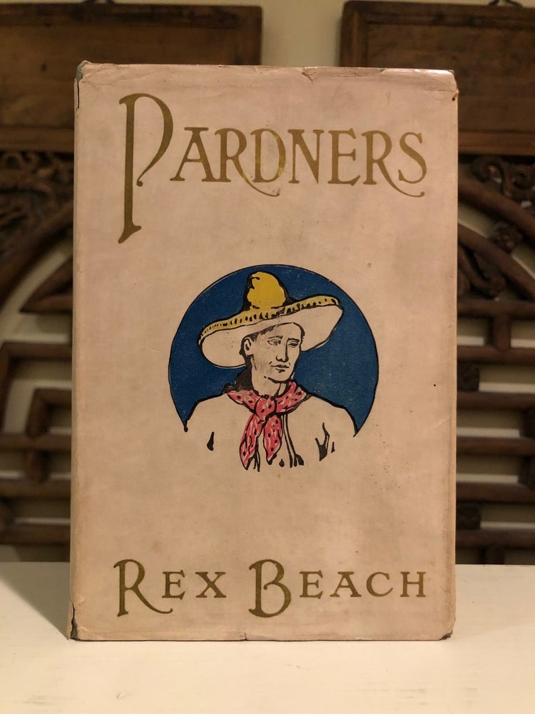Item #6283 Pardners - In the Scarce Dust Jacket. Rex E. BEACH.
