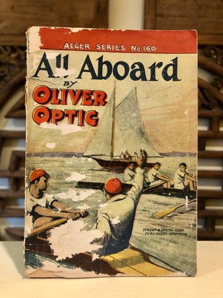 Item #6327 All Aboard, or A Cruise for Fun: Alger Series No. 160 [Life on the Lake]. Oliver...