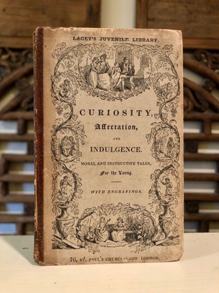 Item #6336 Curiosity, Affectation, and Indulgence. Instructive and Entertaining Tales for Young...