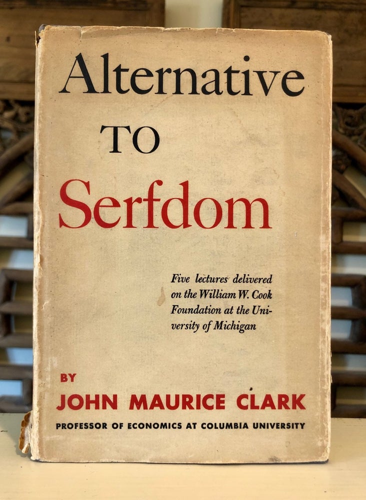 Item #6376 Alternative to Serfdom. John Maurice CLARK.