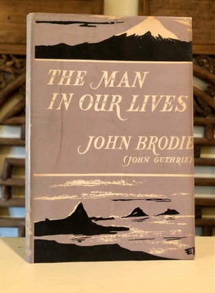 Item #6395 The Man in Our Lives. John GUTHRIE, John Brodie, name on dust jacket